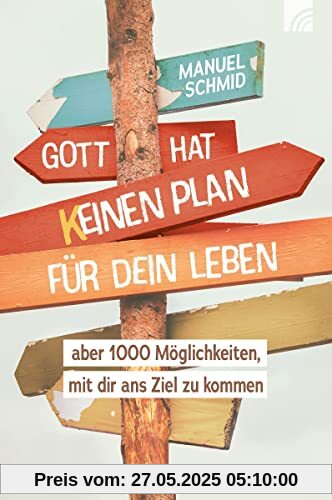 Gott hat keinen Plan für dein Leben: aber 1000 Möglichkeiten, mit dir ans Ziel zu kommen