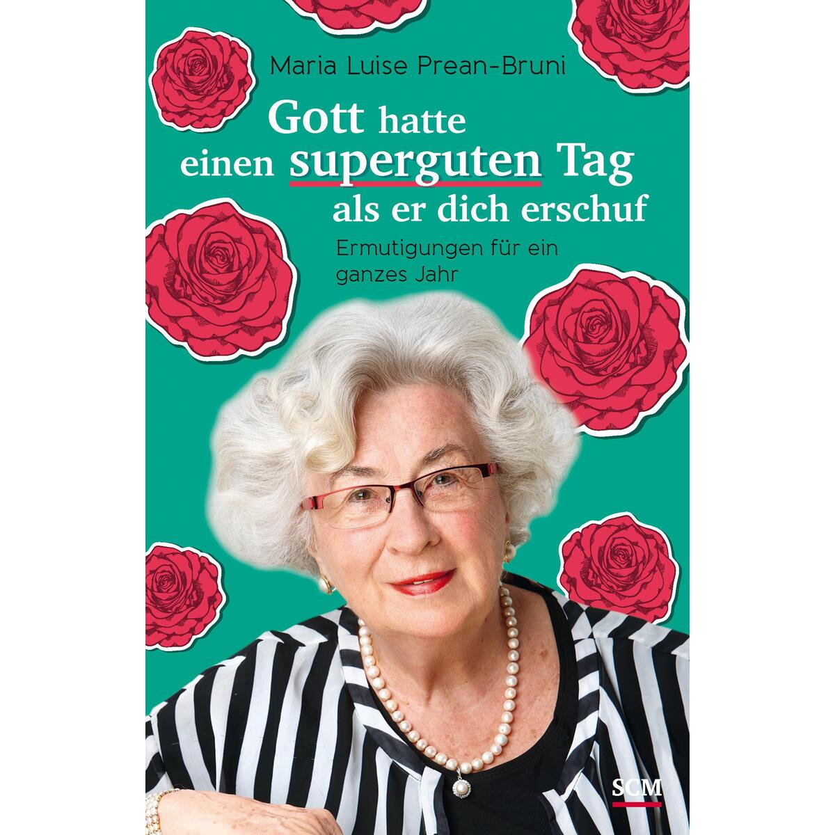 Gott hatte einen superguten Tag, als er dich erschuf Gott hatte einen superguten Tag, als er dich erschuf von SCM Brockhaus, R.