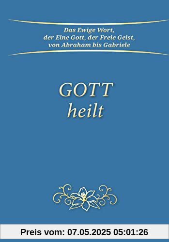 Gott heilt: Ungekürzte Ausgabe Gott heilt: Ungekürzte Ausgabe