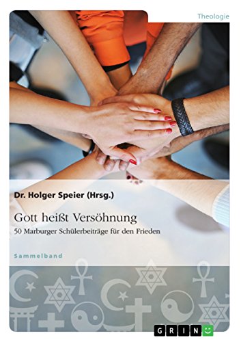 Gott heißt Versöhnung. 50 Marburger Schülerbeiträge für den Frieden Gott heißt Versöhnung. 50 Marburger Schülerbeiträge für den Frieden von Books on Demand