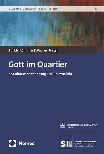 Gott im Quartier: Sozialraumorientierung und Spiritualität (SI-Diskurse | Gesellschaft – Kirche – Religion) von Evangelische Verlagsanstalt
