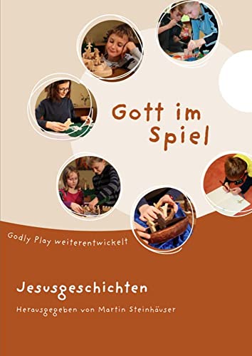Gott im Spiel. Jesusgeschichten: Godly Play weiterentwickelt. Jesusgeschichten Gott im Spiel. Jesusgeschichten: Godly Play weiterentwickelt. Jesusgeschichten