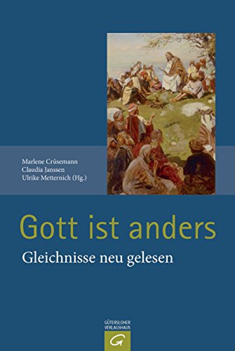 Gott ist anders: Gleichnisse neu gelesen auf der Basis der Auslegung von Luise Schottroff von Guetersloher Verlagshaus