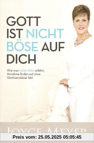 Gott ist nicht böse auf dich: Wie man echte Liebe erfährt, Annahme findet und ohne Gewissensbisse lebt Gott ist nicht böse auf dich: Wie man echte Liebe erfährt, Annahme findet und ohne Gewissensbisse lebt