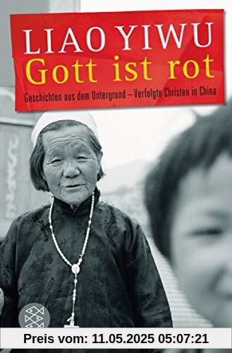 Gott ist rot: Geschichten aus dem Untergrund - Verfolgte Christen in China (Allgemeines Sachbuch)