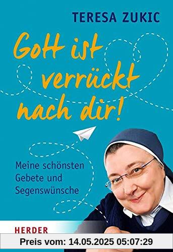 Gott ist verrückt nach dir!: Meine schönsten Gebete und Segenswünsche