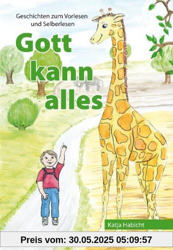 Gott kann alles: Geschichten zum Vorlesen und Selberlesen