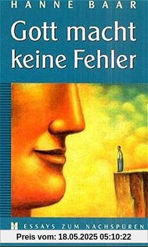 Gott macht keine Fehler: Essays zum Nachspüren