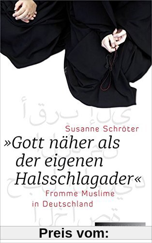 Gott näher als der eigenen Halsschlagader: Fromme Muslime in Deutschland