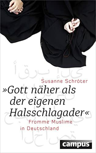 Gott näher als der eigenen Halsschlagader: Fromme Muslime in Deutschland Gott näher als der eigenen Halsschlagader: Fromme Muslime in Deutschland