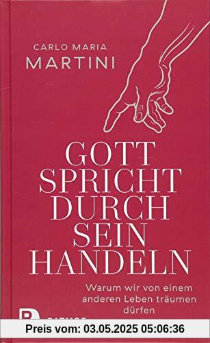 Gott spricht durch sein Handeln: Warum wir von einem anderen Leben träumen dürfen Gott spricht durch sein Handeln: Warum wir von einem anderen Leben träumen dürfen