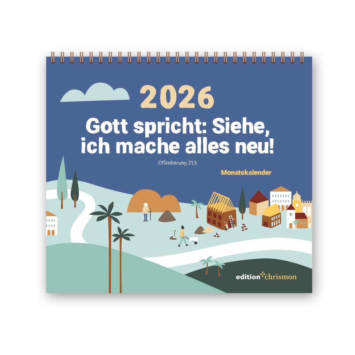 Gott spricht: Siehe, ich mache alles neu (Offenbarung 21,5) Tischkalender 2026 von edition chrismon