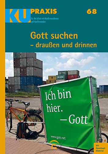 Gott suchen - draußen und drinnen: Mit Download-Material (KU-Praxis. Für die Arbeit mit Konfirmandinnen und Konfirmanden, Band 68) von Gütersloher Verlagshaus