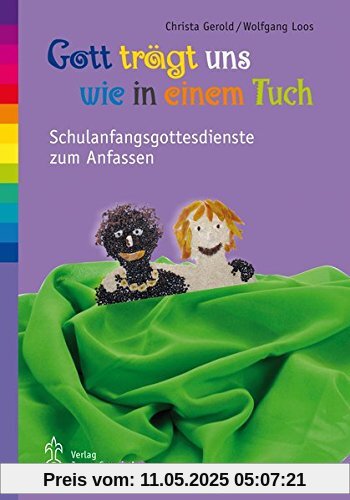 Gott trägt uns wie in einem Tuch: Schulanfangsgottesdienste zum Anfassen