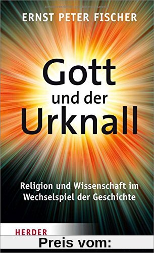 Gott und der Urknall: Religion und Wissenschaft im Wechselspiel der Geschichte