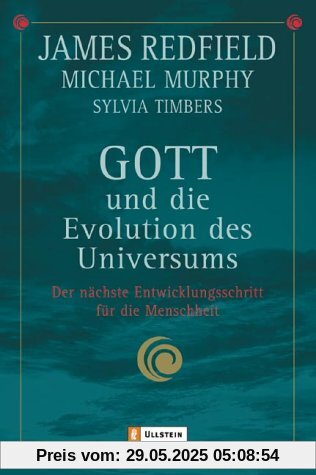 Gott und die Evolution des Universums: Der nächste Entwicklungsschritt für die Menschheit