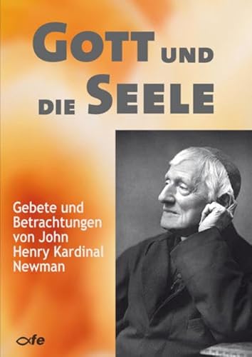 Gott und die Seele: Gebete und Betrachtungen von John Henry Kardinal Newman