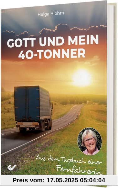 Gott und mein 40-Tonner: Aus dem Tagebuch einer Fernfahrerin