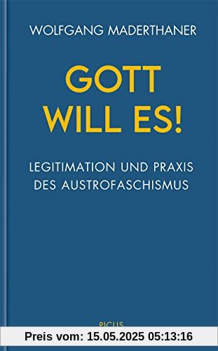 Gott will es!: Legitimation und Praxis des Austrofaschismus (Wiener Vorlesungen)