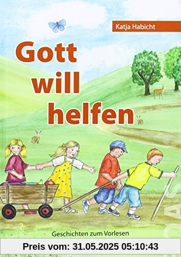 Gott will helfen: Geschichten zum Vorlesen und Selberlesen (Gott kann alles-Reihe)