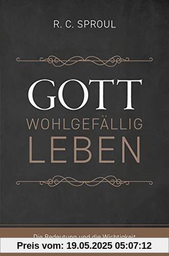Gott wohlgefällig leben: Die Bedeutung und die Wichtigkeit der Heiligung entdecken Gott wohlgefällig leben: Die Bedeutung und die Wichtigkeit der Heiligung entdecken