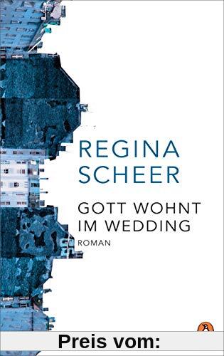 Gott wohnt im Wedding: Roman - Der neue Roman der Autorin von Machandel