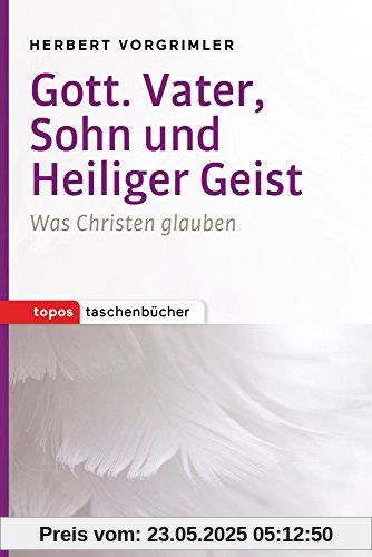 Gott. Vater, Sohn und Heiliger Geist: Was Christen glauben (Topos Taschenbücher)