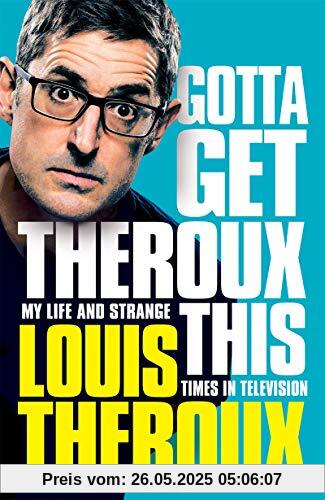 Gotta Get Theroux This: My life and strange times in television