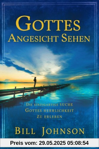 Gottes Angesicht sehen: Die einzigartige Suche, Gottes Herrlichkeit zu erleben