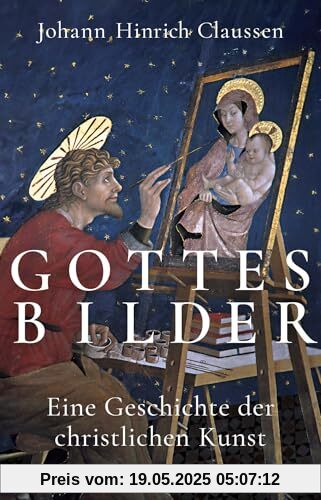 Gottes Bilder: Eine Geschichte der christlichen Kunst
