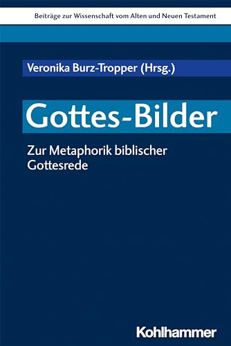 Gottes-Bilder: Zur Metaphorik biblischer Gottesrede (Beiträge zur Wissenschaft vom Alten und Neuen Testament (BWANT), 232, Band 232) von Kohlhammer