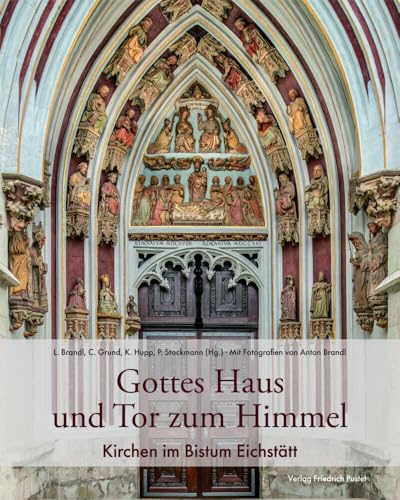Gottes Haus und Tor zum Himmel: Kirchen im Bistum Eichstätt (Bayerische Geschichte) von Pustet, F