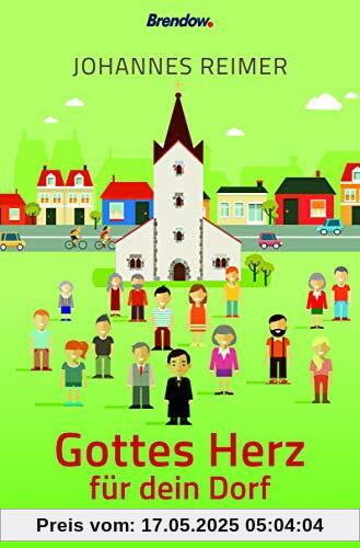 Gottes Herz für dein Dorf: Ideen und Strategien für Gemeinde auf dem Land Gottes Herz für dein Dorf: Ideen und Strategien für Gemeinde auf dem Land