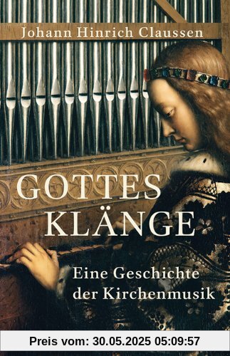 Gottes Klänge: Eine Geschichte der Kirchenmusik Gottes Klänge: Eine Geschichte der Kirchenmusik