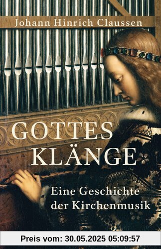 Gottes Klänge: Eine Geschichte der Kirchenmusik