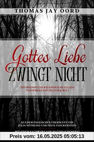 Gottes Liebe zwingt nicht: Ein offener und relationaler Zugang zum Wirken Gottes in der Welt