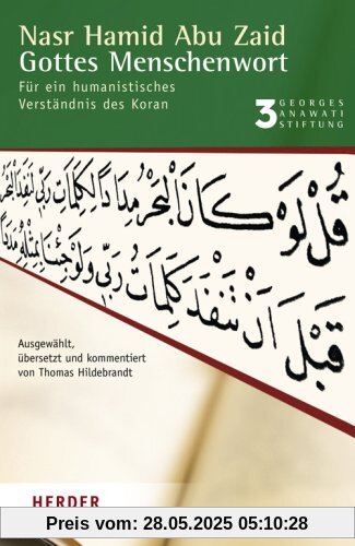 Gottes Menschenwort: Für ein humanistisches Verständnis des Koran (Buchreihe der Georges Anawati Stiftung)