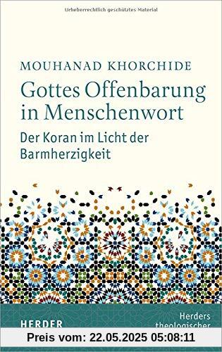 Gottes Offenbarung in Menschenwort: Der Koran im Licht der Barmherzigkeit (Herders Theologischer Koran-Kommentar)