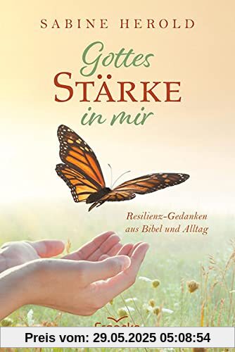 Gottes Stärke in mir: Resilienz-Gedanken aus Bibel und Alltag Gottes Stärke in mir: Resilienz-Gedanken aus Bibel und Alltag