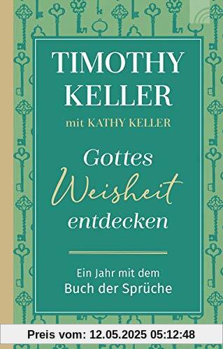 Gottes Weisheit entdecken: Ein Jahr mit dem Buch der Sprüche Gottes Weisheit entdecken: Ein Jahr mit dem Buch der Sprüche