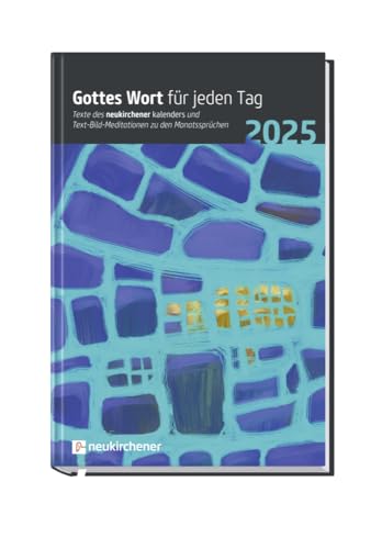 Gottes Wort für jeden Tag 2025 - Texte des Neukirchener Kalenders und Text-Bild-Meditationen zu den Monatssprüchen von Neukirchener Kalenderverl