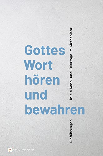 Gottes Wort hören und bewahren: Einführungen in die Sonn- und Feiertage im Kirchenjahr von Neukirchener Verlag