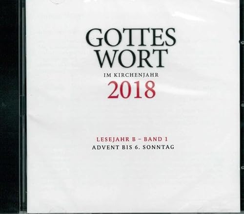 Gottes Wort im Kirchenjahr: 2018. Lesejahr B - Band 1: Advent bis 6. Sonntag - DIGITAL