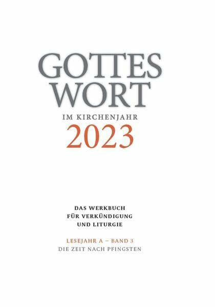 Gottes Wort im Kirchenjahr: 2023. Lesejahr A - Band 3: Die Zeit nach Pfingsten Gottes Wort im Kirchenjahr: 2023. Lesejahr A - Band 3: Die Zeit nach Pfingsten