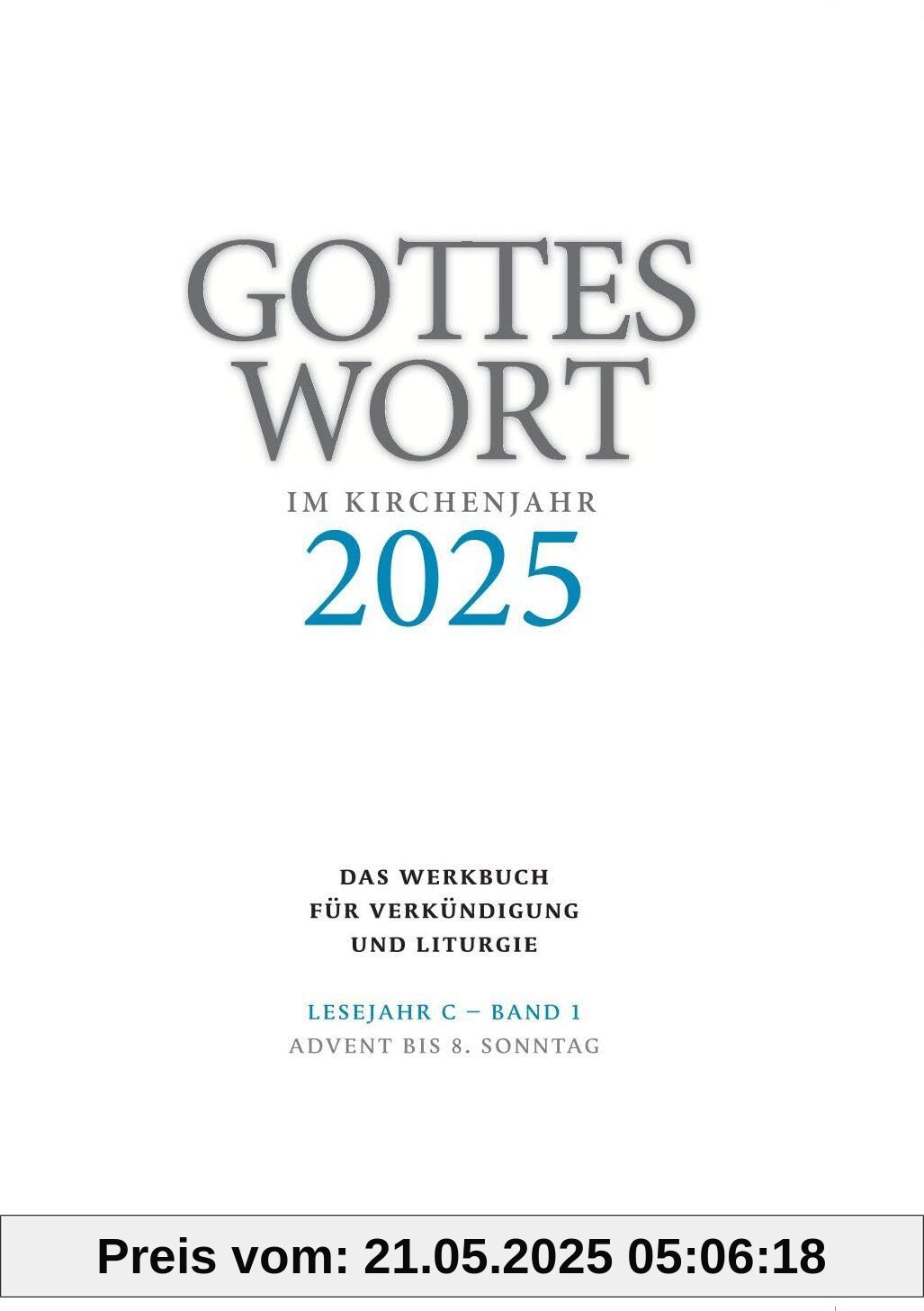 Gottes Wort im Kirchenjahr: 2025. Lesejahr C - Band 1: Advent bis 8. Sonntag