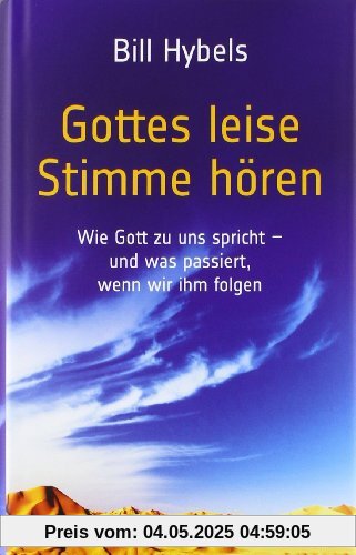 Gottes leise Stimme hören: Die lebensverändernde Kraft der leisen Stimme Gottes