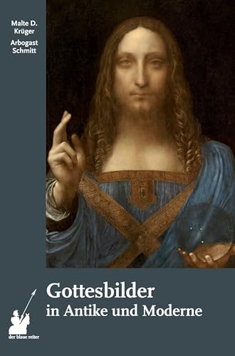 Gottesbilder in Antike und Moderne: Argumente für einen rechenschaftsfähigen Gottesglauben von der blaue reiter Verlag für Philosophie