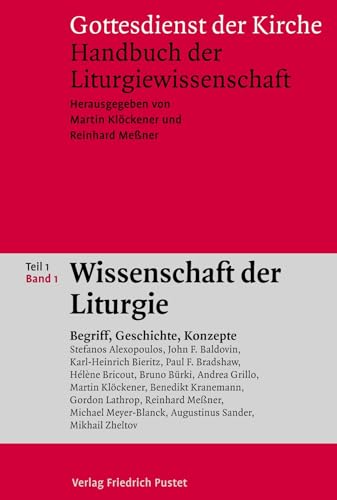 Gottesdienst der Kirche. Handbuch der Liturgiewissenschaft / Wissenschaft der Liturgie: Begriff, Geschichte, Konzepte Gottesdienst der Kirche. Handbuch der Liturgiewissenschaft / Wissenschaft der Liturgie: Begriff, Geschichte, Konzepte