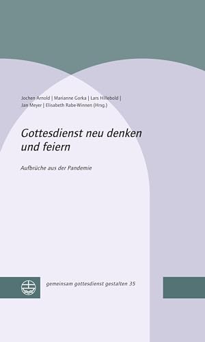 Gottesdienst neu denken und feiern: Aufbrüche in die Zukunft (gemeinsam gottesdienst gestalten (ggg)) von Evangelische Verlagsansta