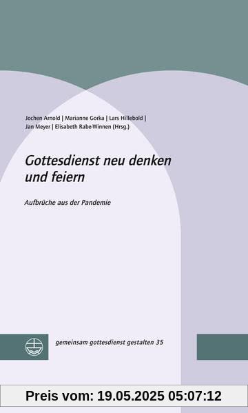Gottesdienst neu denken und feiern: Aufbrüche in die Zukunft (gemeinsam gottesdienst gestalten (ggg))